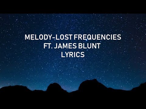 Lost Frequencies ft. James Blunt - Melody (lyrics)