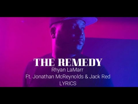 Rhyan LaMarr - The Remedy (LYRICS) feat. Jonathan McReynolds & Jack Red