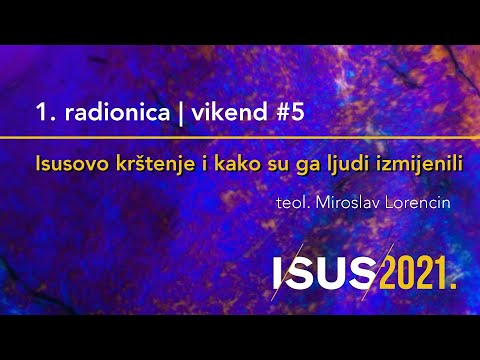 Isusovo krštenje i kako su ga ljudi izmijenili-Miroslav Lorencin [Radionice Isus2021 #8. radionica]