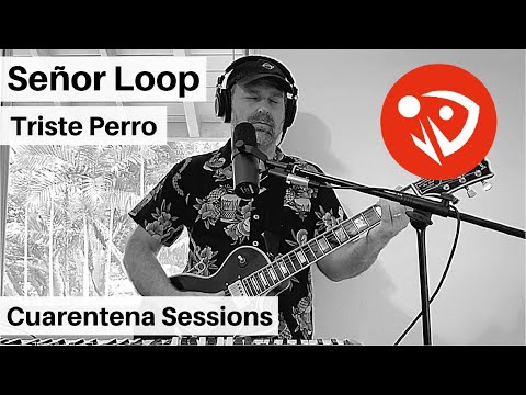 Señor Loop - Triste Perro (Cuarentena Sessions) #QuédateEnCasa #Conmigo