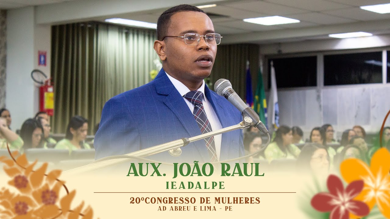 Aux. João Raul - 20º Congresso de Mulheres - Ieadalpe - 08/07/2024.