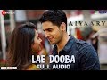 Lae Dooba Full Audio Aiyaary Sidharth Malhotra Rakul Preet Sunidhi Chauhan Rochak Kohli