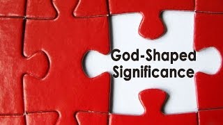 preview picture of video 'God-Shaped Significance - HD Version'