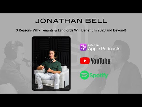 Jonathan Bell - 3 Reasons Why Tenants & Landlords Will Benefit In 2023 and Beyond!