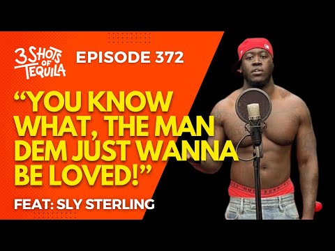 #3ShotsOfTequila Ep 372: The Man Dem Just Wanna Be Loved Feat. Sly Sterling