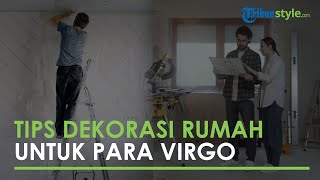 Bingung Dekor Rumah? Simak Tips Dekorasi Rumah untuk Para Virgo Berikut Ini!