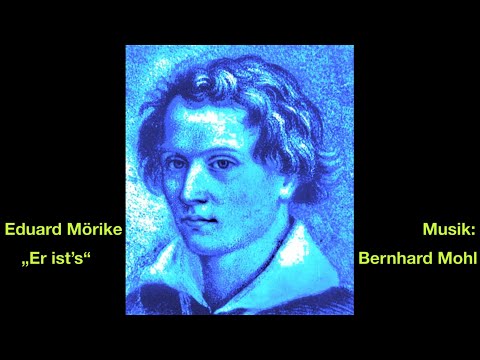 "Er ist's" ("Frühling lässt sein blaues Band ...") – Eduard Mörike (Text) – Bernhard Mohl (Musik)
