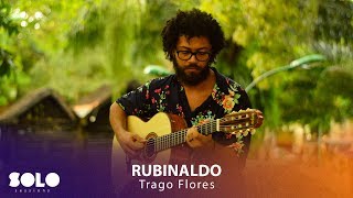Rubinaldo - Trago Flores | SOLO Sessions