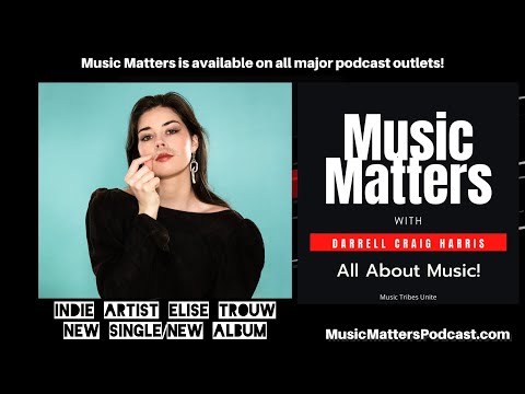 Indie Artist/Musician Elise Trouw joins Music Matters to talk about her New Single and New Album