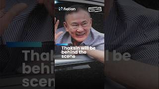 Thaksin will be behind the scene