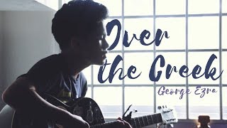 over the creek - george ezra