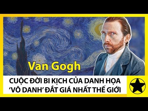 Van Gogh - Cuộc Đời Bi Kịch Của Đại Danh Hoạ “Vô Danh” Đắt Giá Nhất Lịch Sử Thế Giới