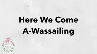 Here We Come A-Wassailing: Christmas song with lyrics