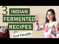 3 INDIAN FERMENTED FOOD RECIPES for GUT HEALTH