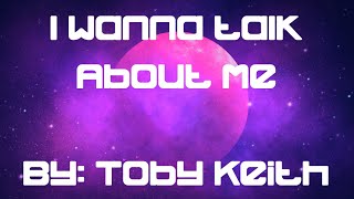 Toby Keith: I Wanna Talk About Me (LYRICS)