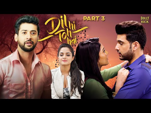 Dil Hi Toh Hai Part 3 Full Movie | Karan Kundrra, Yogita Bihani, Paras Arora | Hindi Movie 2024