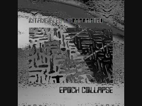 Epoch Collapse - INTANGIBLES INCORPORATED [full album]