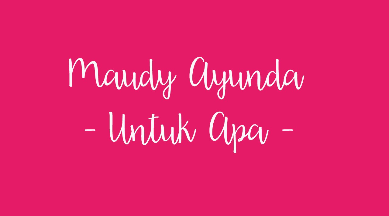 Lirik Lagu Maudy Ayunda Untuk Apa