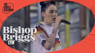 Bishop Briggs - Lyin&#39; | The Circle° Sessions