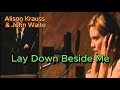 Lay Down Beside Me - Alison Kraus ＆ John Waite  (with lyrics and photos)