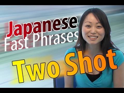 Learn Japanese Japanese Fast Phrases what is a Two Shot