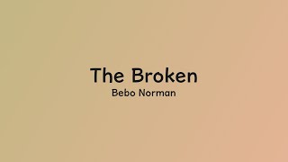 Bebo Norman - The Broken [Lyric Video]
