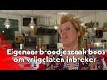 Eigenaresse is boos dat inbreker weer vrij rondloopt