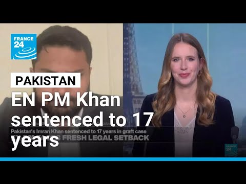 EX Pakistan PM Imran Khan and wife sentenced to 17 years • FRANCE 24 English