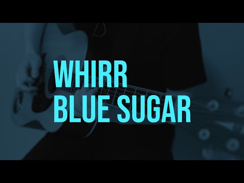 Blue Sugar - Whirr