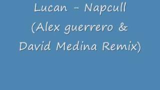 Lucan - Napcull ( Alex guerrero & David Media Remix)