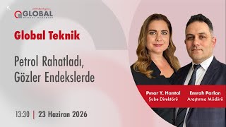 Global Teknik | Petrol Rahatladı, Gözler Endekslerde