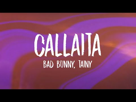 Bad Bunny & Tainy - Callaita (Letra - Lyrics)