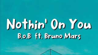 B.o.B ft. Bruno Mars - Nothin' On You (lyrics)
