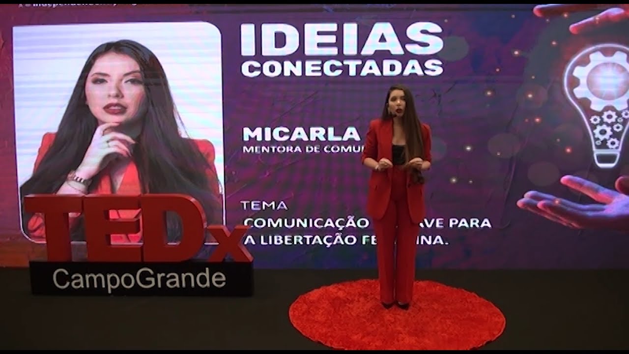 Comunicação: A Chave para a libertação feminina | Micarla Lins | TEDxCampoGrande