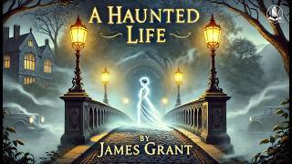 A haunted life a chilling tale by james grant ️