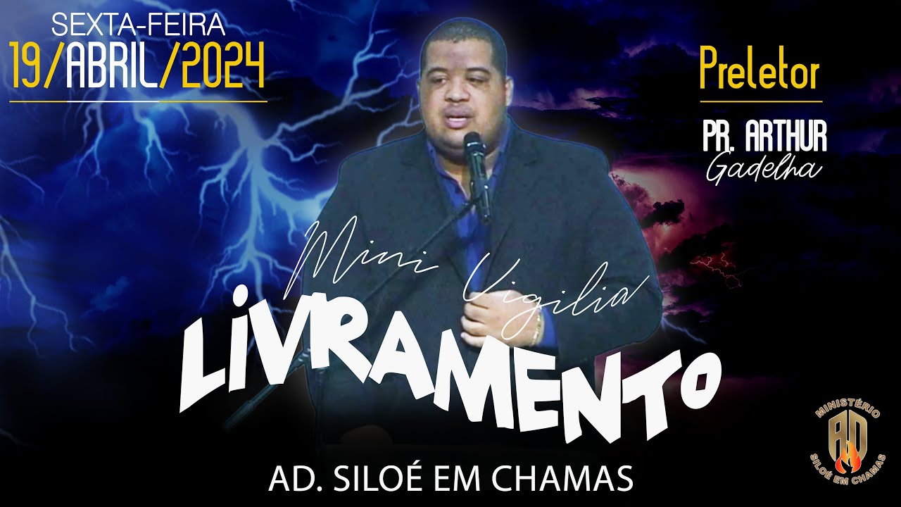 PR. ARTHUR GADELHA ( MINI VIGÍLIA DO LIVRAMENTO ) - 𝗔𝗗. 𝗦𝗜𝗟𝗢𝗘 𝗘𝗠 𝗖𝗛𝗔𝗠𝗔𝗦 - DIA 19 / ABRIL / 2024