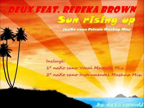 Deux Feat. Rebeka Brown - Sun rising up (naXo cano Private Mashup)