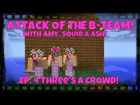 Attack Of The B-Team! Ep.4 Three's A Crowd!