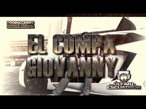 Ultimo Escuadron - El Compa Giovanny (en estudio)2017 *corrido nuevo*