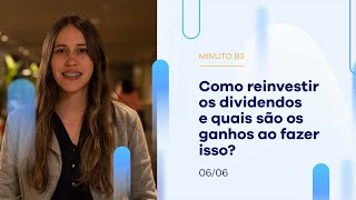 Como reinvestir os dividendos e quais são os ganhos ao fazer isso? | Minuto B3 – 06/06/2023 Como reinvestir os dividendos e quais são os ganhos ao fazer isso? | Minuto B3 – 06/06/2023