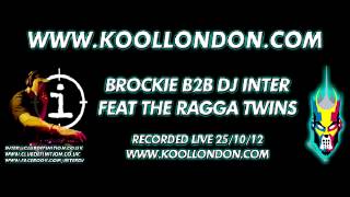 BROCKIE B2B DJ INTER ft THE RAGGA TWINS - KOOLLONDON OCT'12
