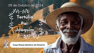 Tertúlia com Pai Joaquim | 05 de Outubro de 2024 | Uma prosa com o preto velho!