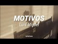 Motivos // Luis Miguel | Letra