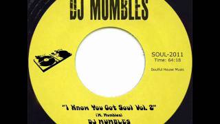 SOULFUL HOUSE MIX - DJ MUMBLES - I KNOW YOU GOT SOUL VOL. 2 - FREE DOWNLOAD