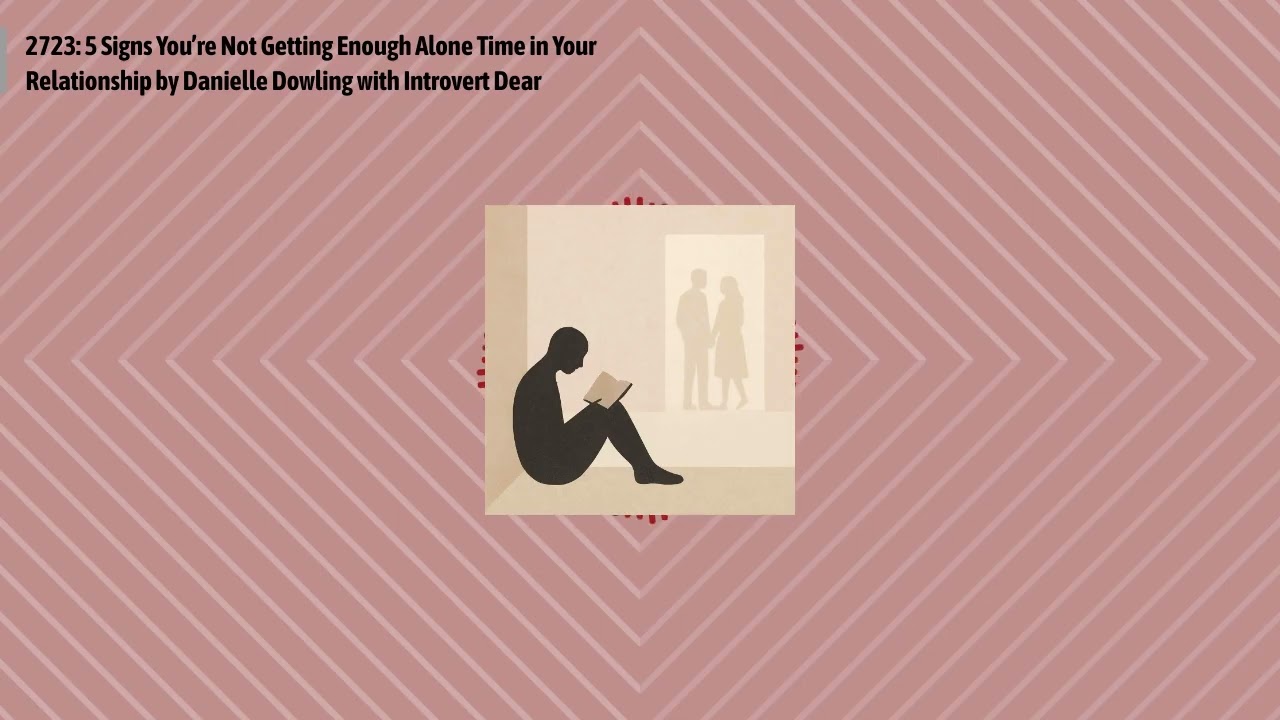 2723: 5 Signs You’re Not Getting Enough Alone Time in Your Relationship by Danielle Dowling with...
