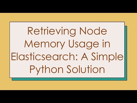 Retrieving Node Memory Usage in Elasticsearch: A Simple Python Solution