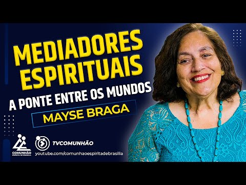 Mayse Braga | MEDIADORES ESPIRITUAIS: A PONTE ENTRE OS MUNDOS (PALESTRA ESPÍRITA)