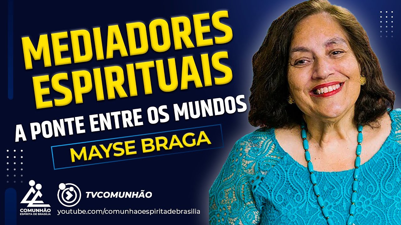 Mayse Braga | MEDIADORES ESPIRITUAIS: A PONTE ENTRE OS MUNDOS (PALESTRA ESPÍRITA)
