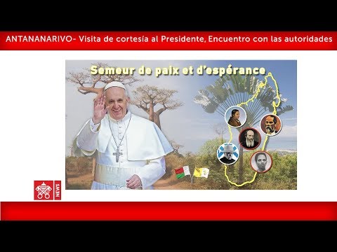 El Papa en Madagascar: Encuentro con las Autoridades