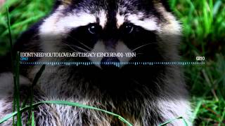 I Don't Need You To Love Me ft. Legacy (CENCE Remix) - YENN